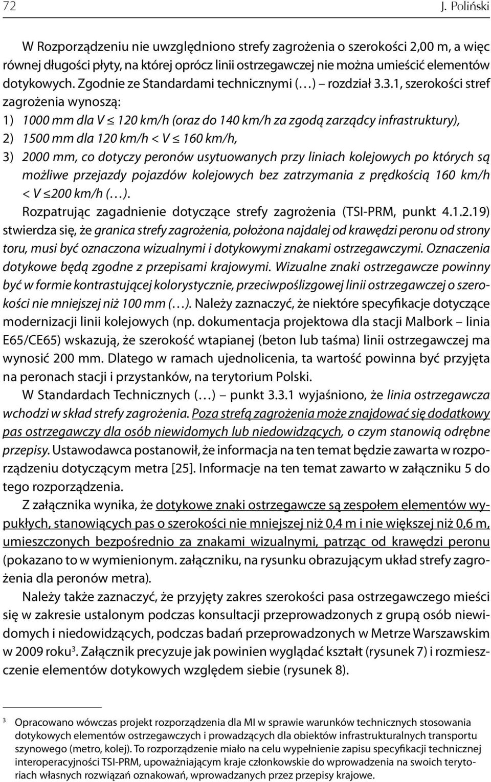 3.1, szerokości stref zagrożenia wynoszą: 1) 1000 mm dla V 120 km/h (oraz do 140 km/h za zgodą zarządcy infrastruktury), 2) 1500 mm dla 120 km/h < V 160 km/h, 3) 2000 mm, co dotyczy peronów