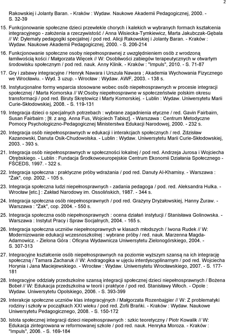 Dylematy pedagogiki specjalnej / pod red. Alicji Rakowskiej i Jolanty Baran. - Kraków : Wydaw. Naukowe Akademii Pedagogicznej, 2000. - S. 206-214 16.