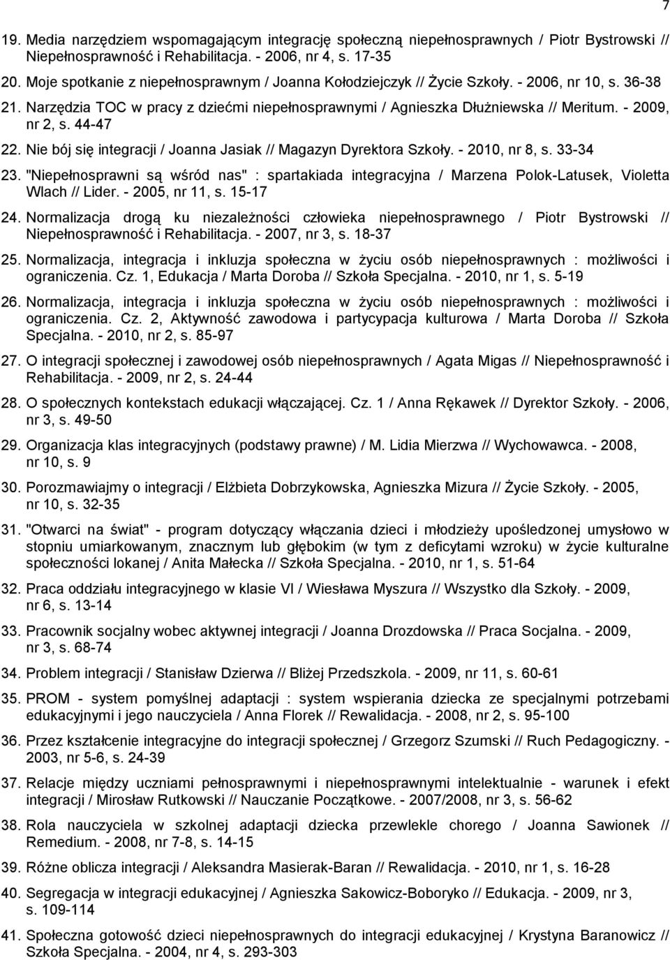 - 2009, nr 2, s. 44-47 22. Nie bój się integracji / Joanna Jasiak // Magazyn Dyrektora Szkoły. - 2010, nr 8, s. 33-34 23.