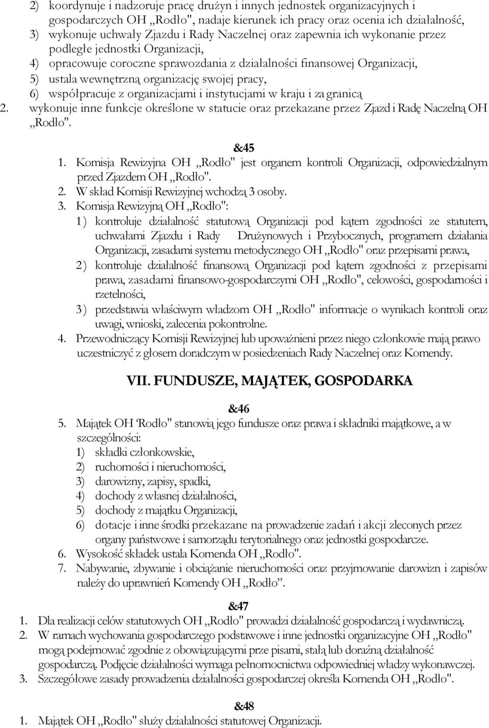 współpracuje z organizacjami i instytucjami w kraju i za granicą 2. wykonuje inne funkcje określone w statucie oraz przekazane przez Zjazd i Radę Naczelną OH Rodło". &45 1.