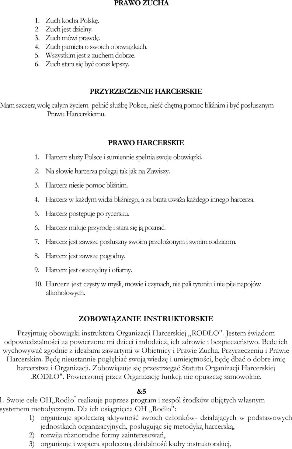 Harcerz służy Polsce i sumiennie spełnia swoje obowiązki. 2. Na słowie harcerza polegaj tak jak na Zawiszy. 3. Harcerz niesie pomoc bliźnim. 4.