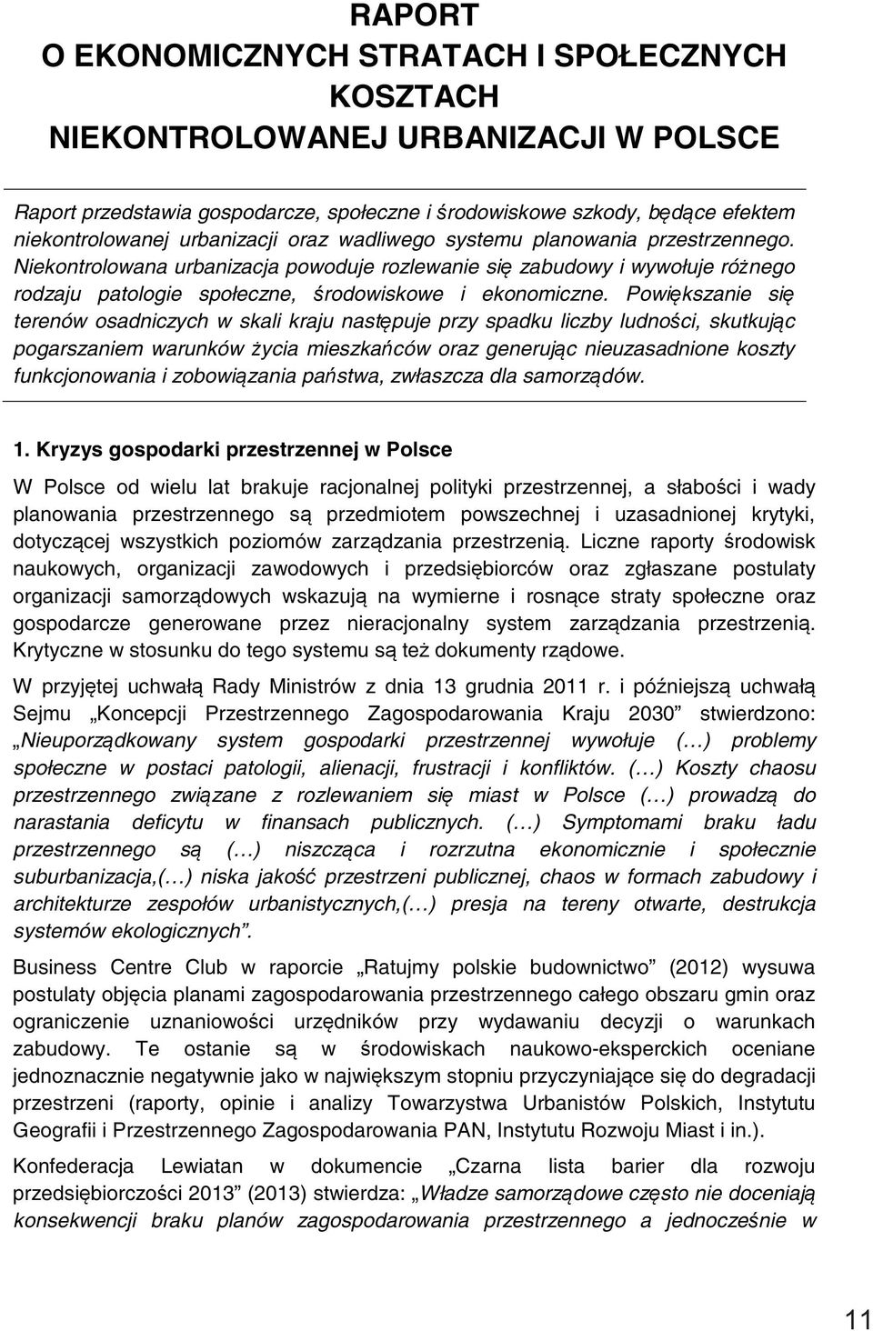 Powiększanie się terenów osadniczych w skali kraju następuje przy spadku liczby ludności, skutkując pogarszaniem warunków życia mieszkańców oraz generując nieuzasadnione koszty funkcjonowania i