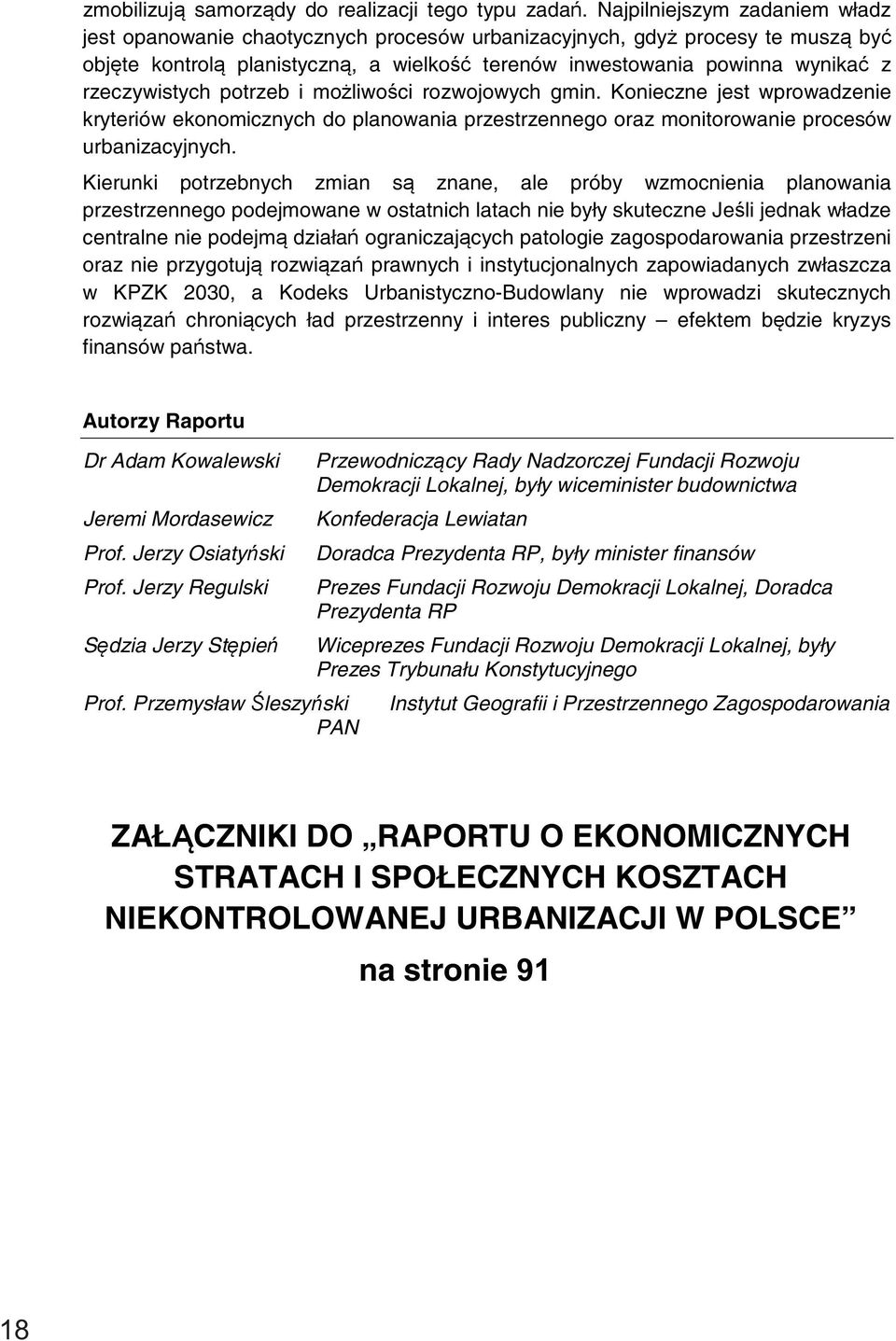 rzeczywistych potrzeb i możliwości rozwojowych gmin. Konieczne jest wprowadzenie kryteriów ekonomicznych do planowania przestrzennego oraz monitorowanie procesów urbanizacyjnych.