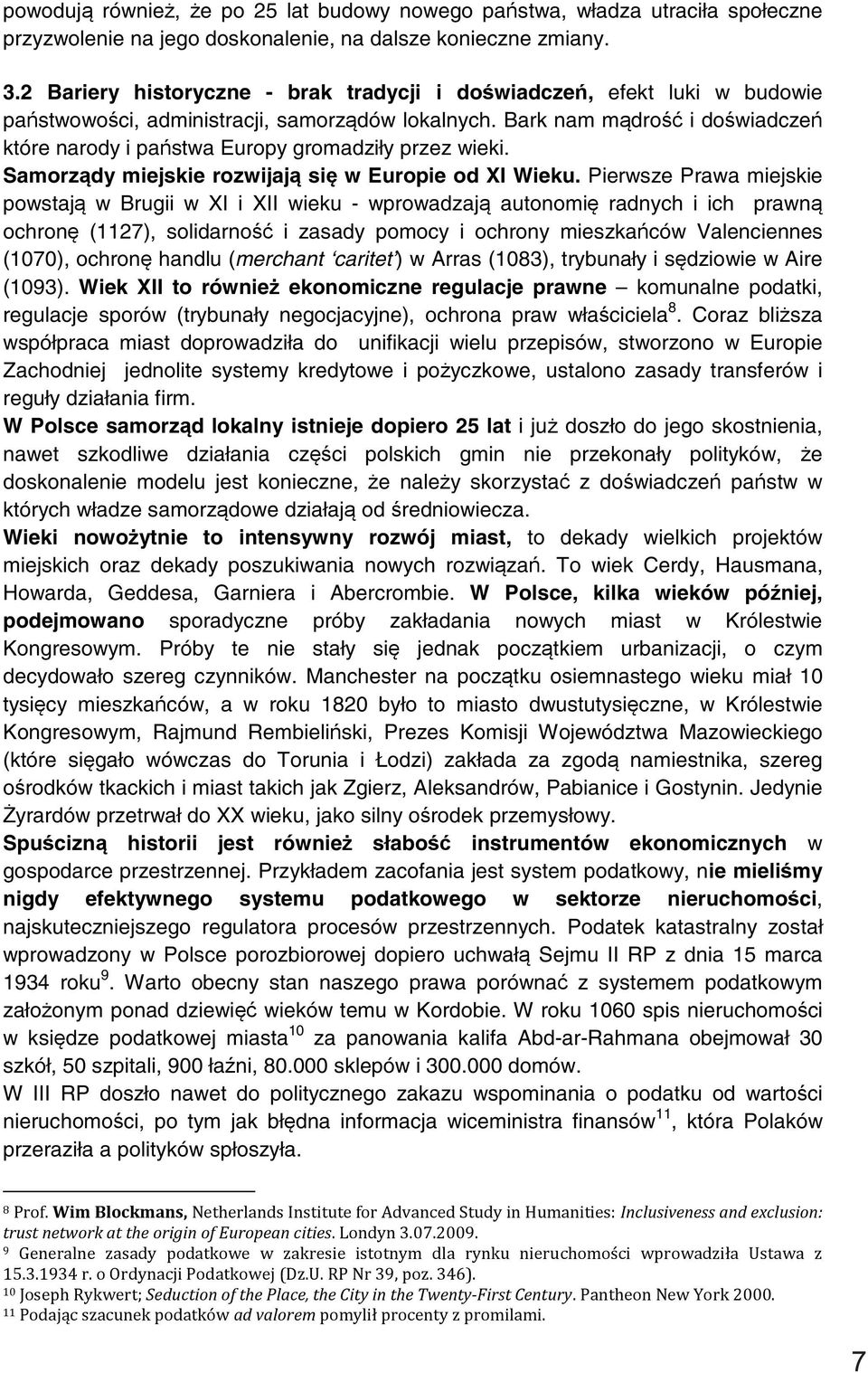 Bark nam mądrość i doświadczeń które narody i państwa Europy gromadziły przez wieki. Samorządy miejskie rozwijają się w Europie od XI Wieku.