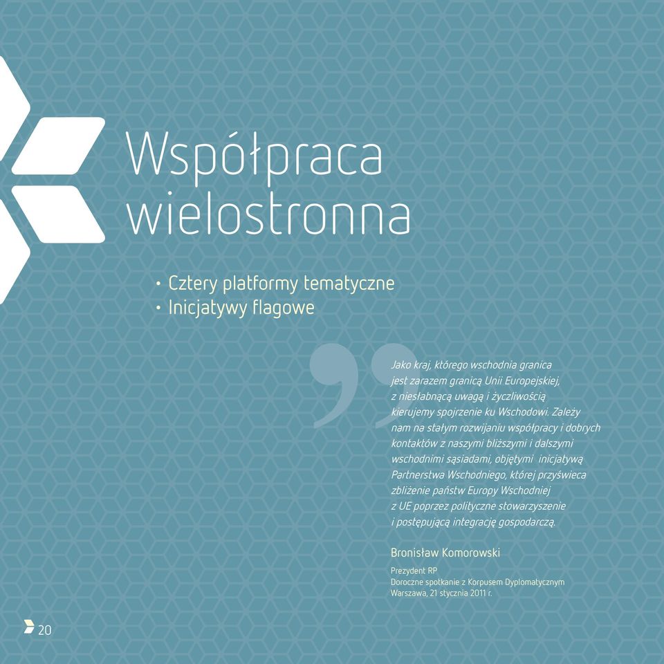 Zależy nam na stałym rozwijaniu współpracy i dobrych kontaktów z naszymi bliższymi i dalszymi wschodnimi sąsiadami, objętymi inicjatywą Partnerstwa