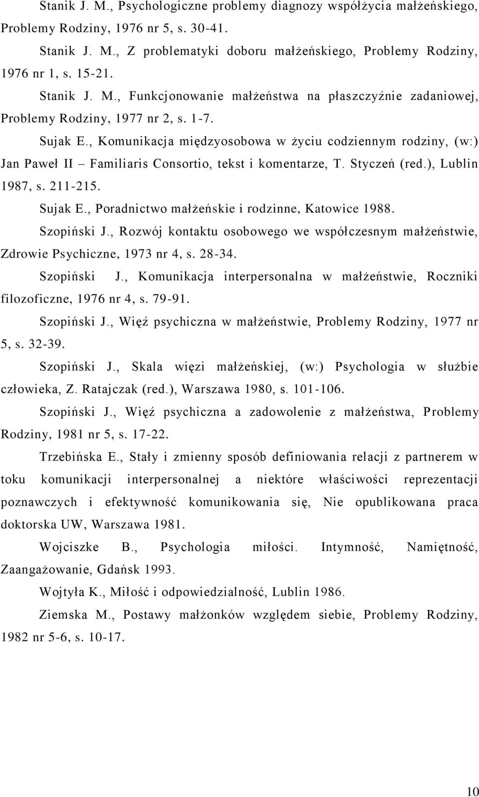 , Komunikacja międzyosobowa w życiu codziennym rodziny, (w:) Jan Paweł II Familiaris Consortio, tekst i komentarze, T. Styczeń (red.), Lublin 1987, s. 211-215. Sujak E.