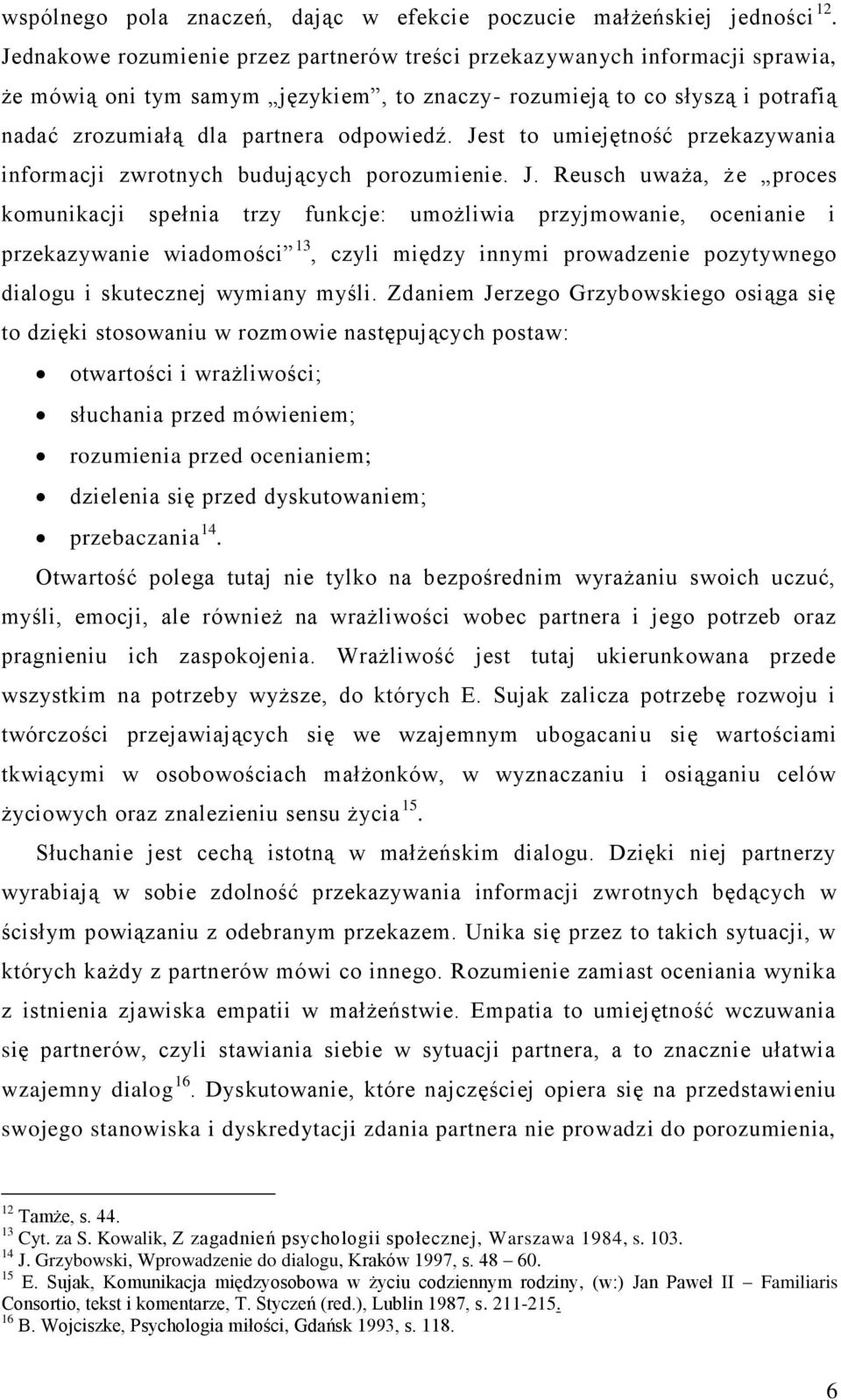 Jest to umiejętność przekazywania informacji zwrotnych budujących porozumienie. J.