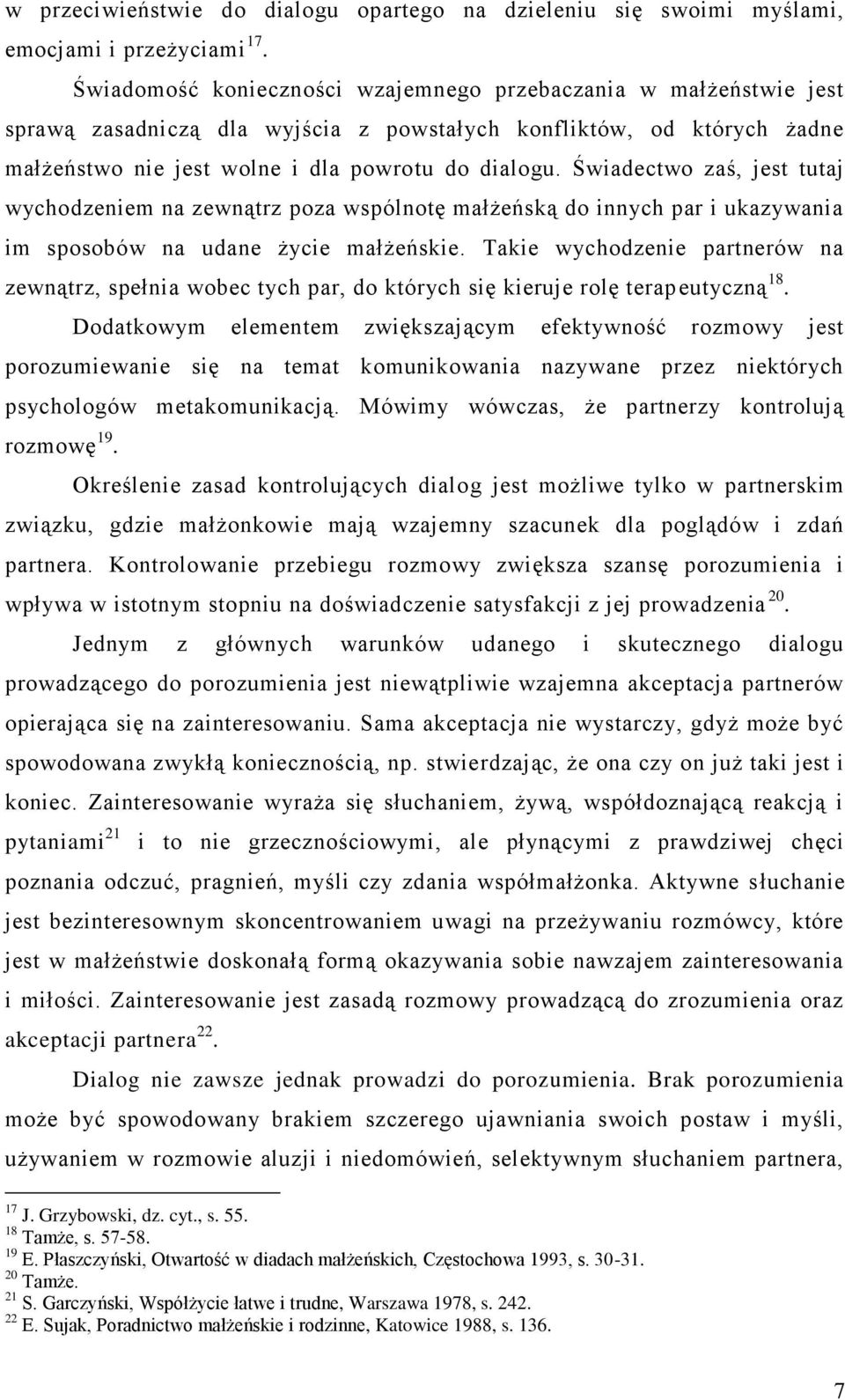 Świadectwo zaś, jest tutaj wychodzeniem na zewnątrz poza wspólnotę małżeńską do innych par i ukazywania im sposobów na udane życie małżeńskie.