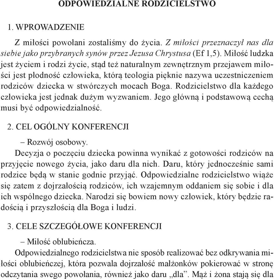 Boga. Rodzicielstwo dla każdego człowieka jest jednak dużym wyzwaniem. Jego główną i podstawową cechą musi być odpowiedzialność. 2. CEL OGÓLNY KONFERENCJI Rozwój osobowy.