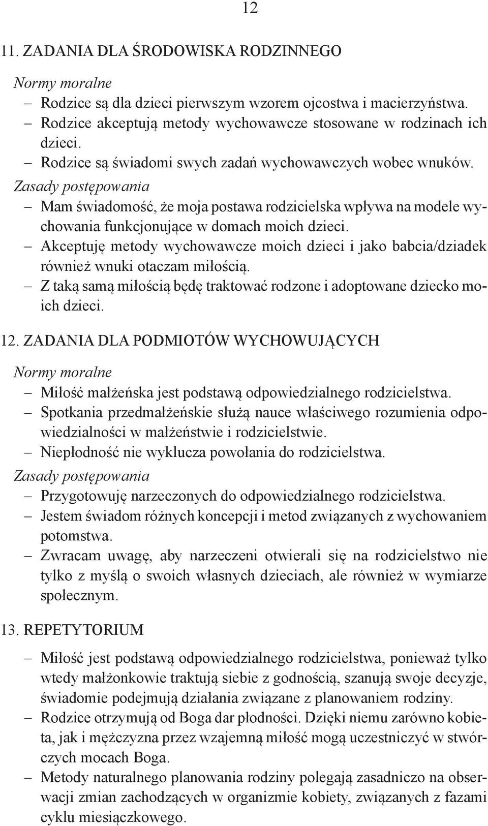 Akceptuję metody wychowawcze moich dzieci i jako babcia/dziadek również wnuki otaczam miłością. Z taką samą miłością będę traktować rodzone i adoptowane dziecko moich dzieci. 12.