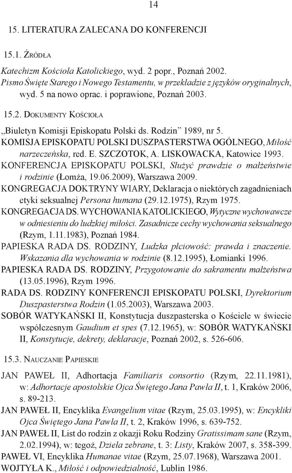 KOMISJA EPISKOPATU POLSKI DUSZPASTERSTWA OGÓLNEGO, Miłość narzeczeńska, red. E. SZCZOTOK, A. LISKOWACKA, Katowice 1993.