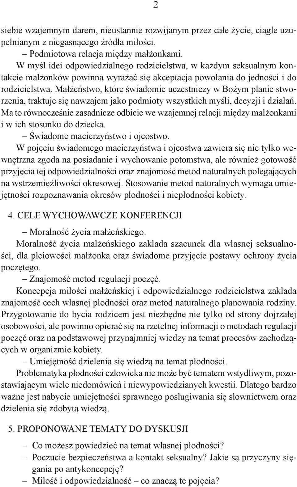 Małżeństwo, które świadomie uczestniczy w Bożym planie stworzenia, traktuje się nawzajem jako podmioty wszystkich myśli, decyzji i działań.