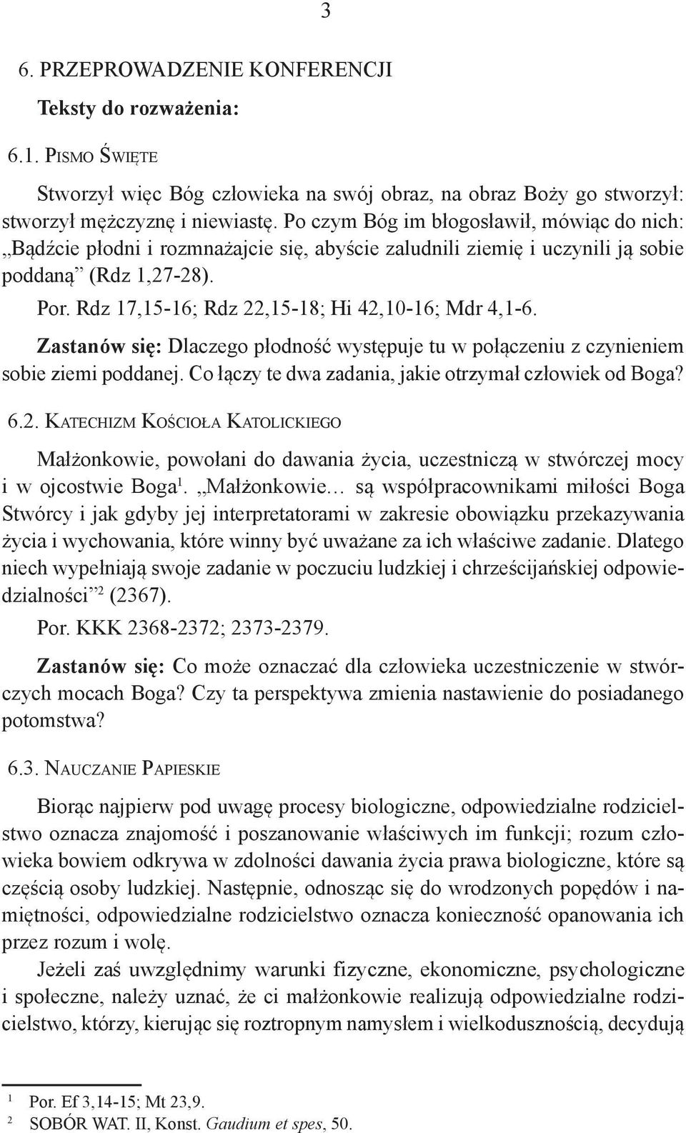 Rdz 17,15-16; Rdz 22,15-18; Hi 42,10-16; Mdr 4,1-6. Zastanów się: Dlaczego płodność występuje tu w połączeniu z czynieniem sobie ziemi poddanej.