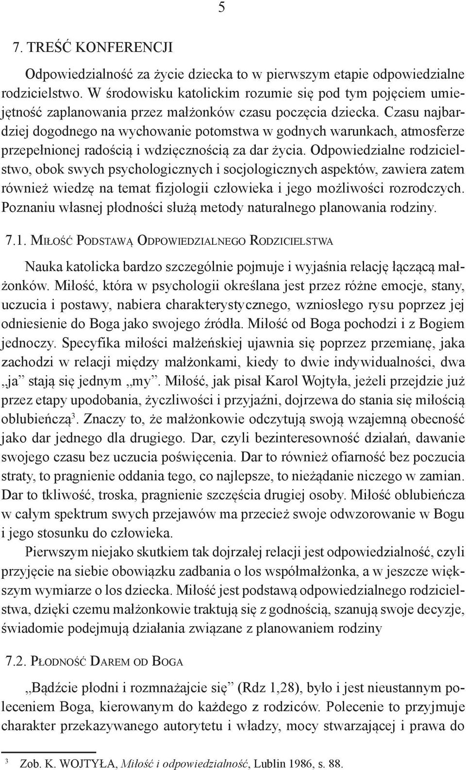 Czasu najbardziej dogodnego na wychowanie potomstwa w godnych warunkach, atmosferze przepełnionej radością i wdzięcznością za dar życia.