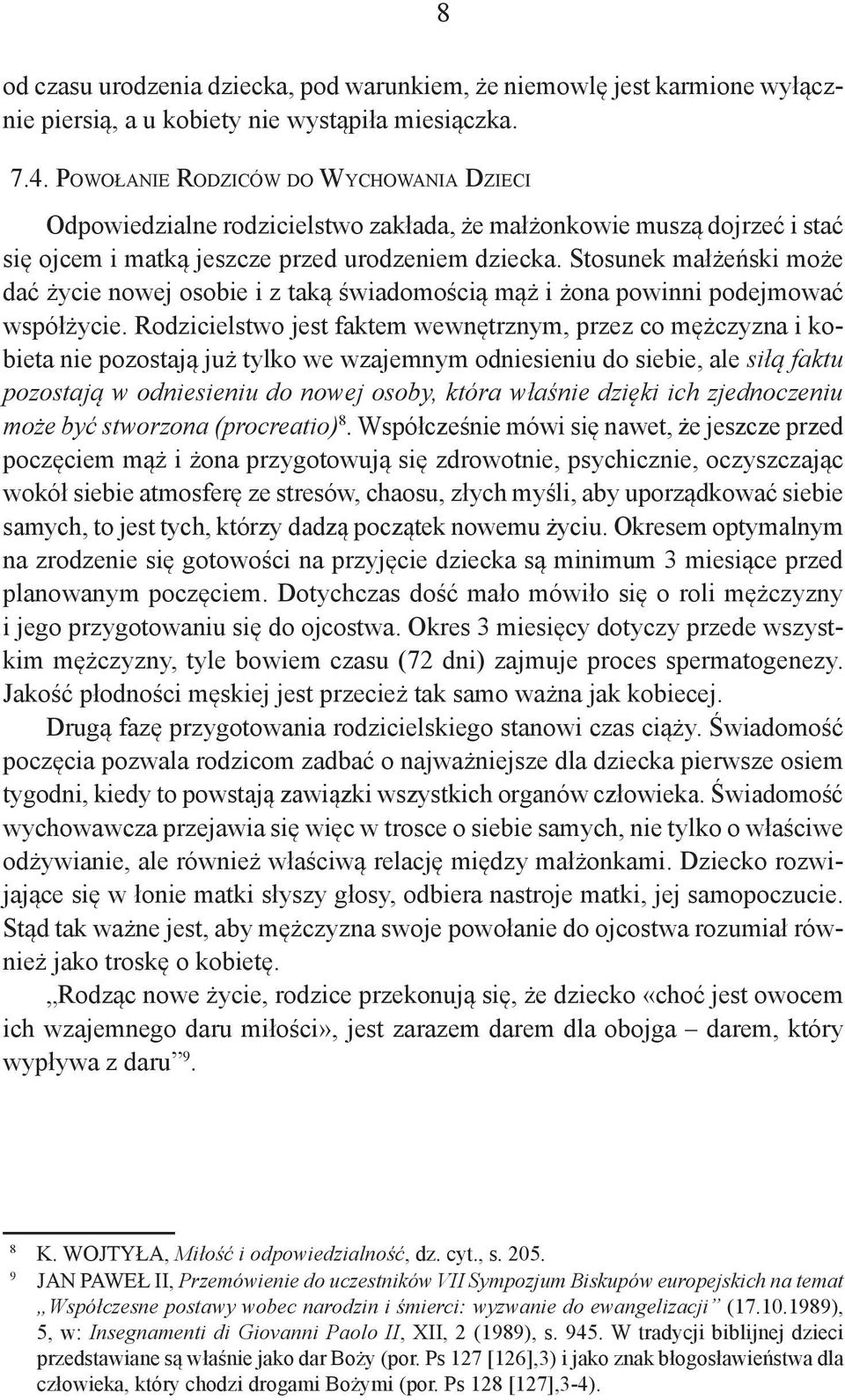 Stosunek małżeński może dać życie nowej osobie i z taką świadomością mąż i żona powinni podejmować współżycie.