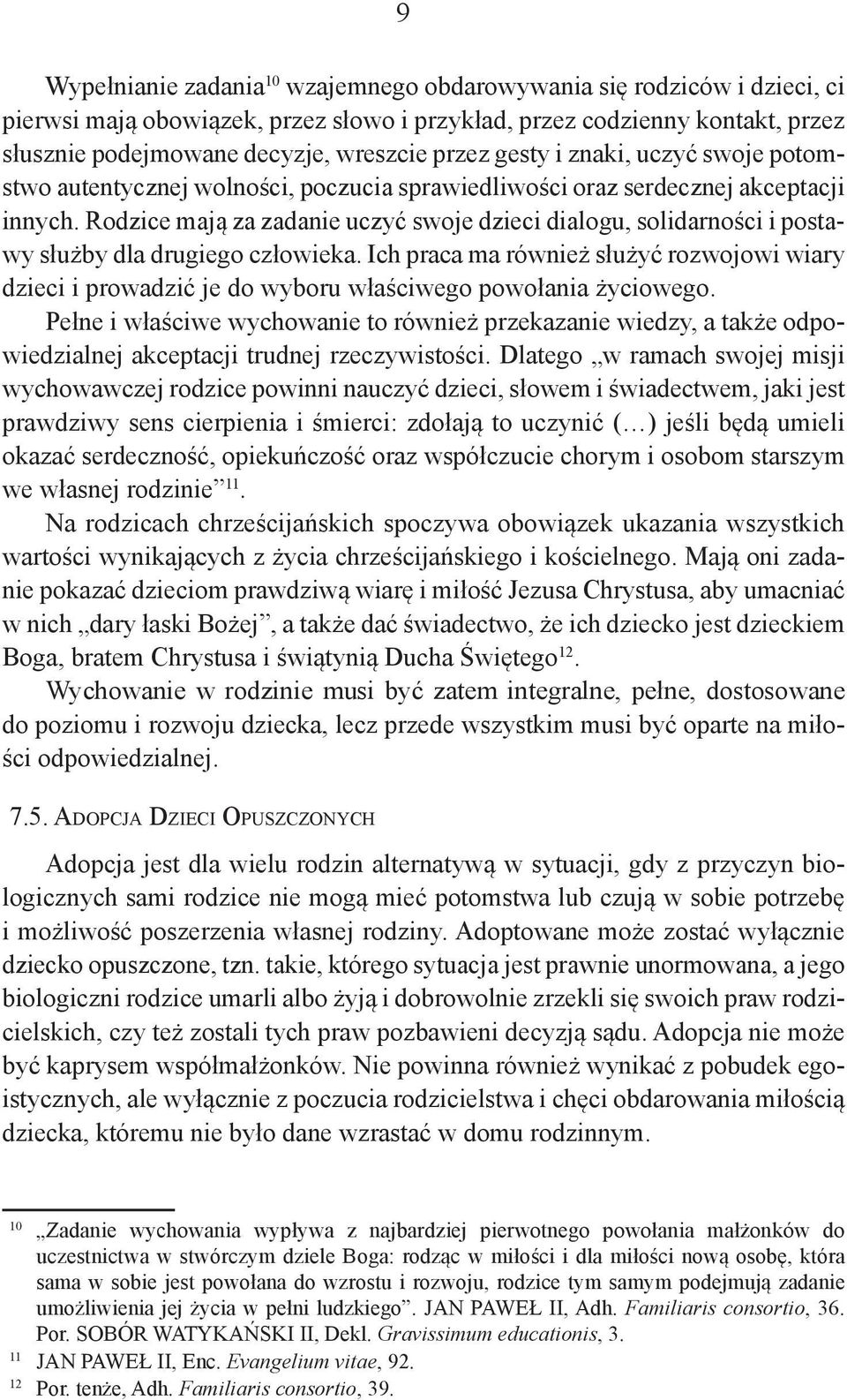 Rodzice mają za zadanie uczyć swoje dzieci dialogu, solidarności i postawy służby dla drugiego człowieka.