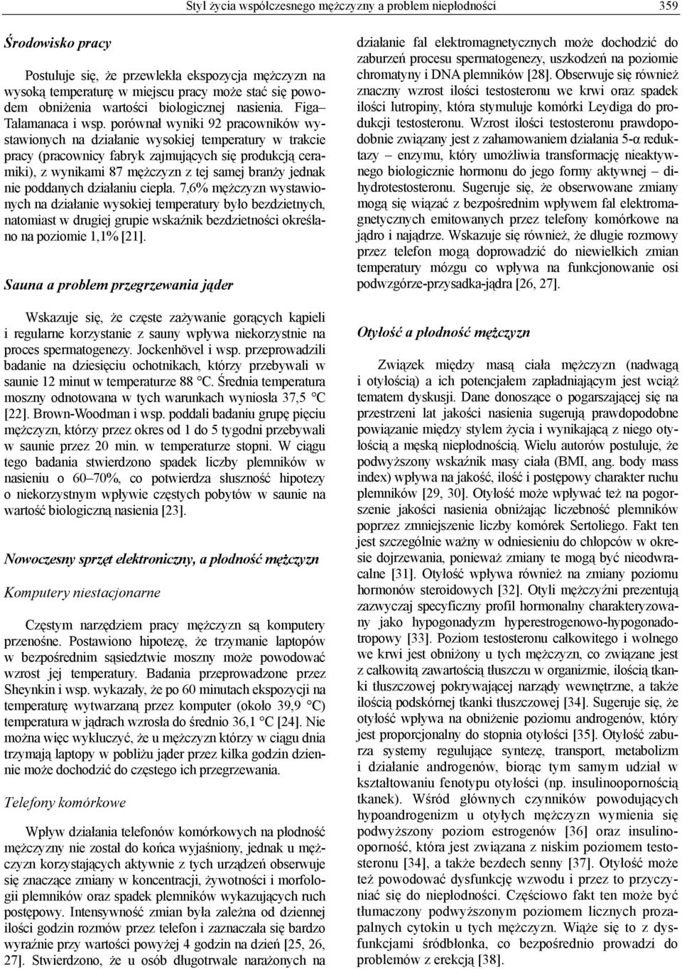 porównał wyniki 92 pracowników wystawionych na działanie wysokiej temperatury w trakcie pracy (pracownicy fabryk zajmujących się produkcją ceramiki), z wynikami 87 mężczyzn z tej samej branży jednak