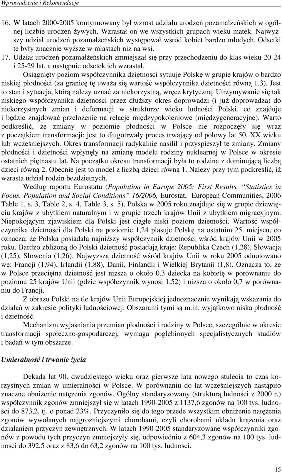 Udział urodzeń pozamałżeńskich zmniejszał się przy przechodzeniu do klas wieku 20-24 i 25-29 lat, a następnie odsetek ich wzrastał.