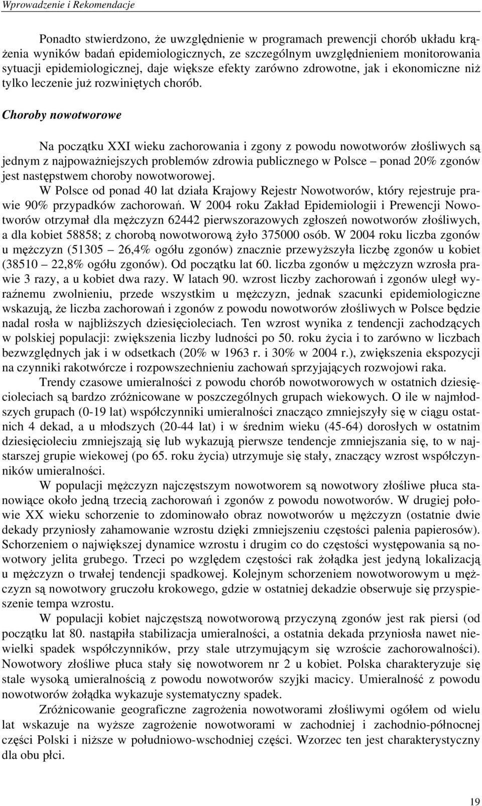 Choroby nowotworowe Na początku XXI wieku zachorowania i zgony z powodu nowotworów złośliwych są jednym z najpoważniejszych problemów zdrowia publicznego w Polsce ponad 20% zgonów jest następstwem