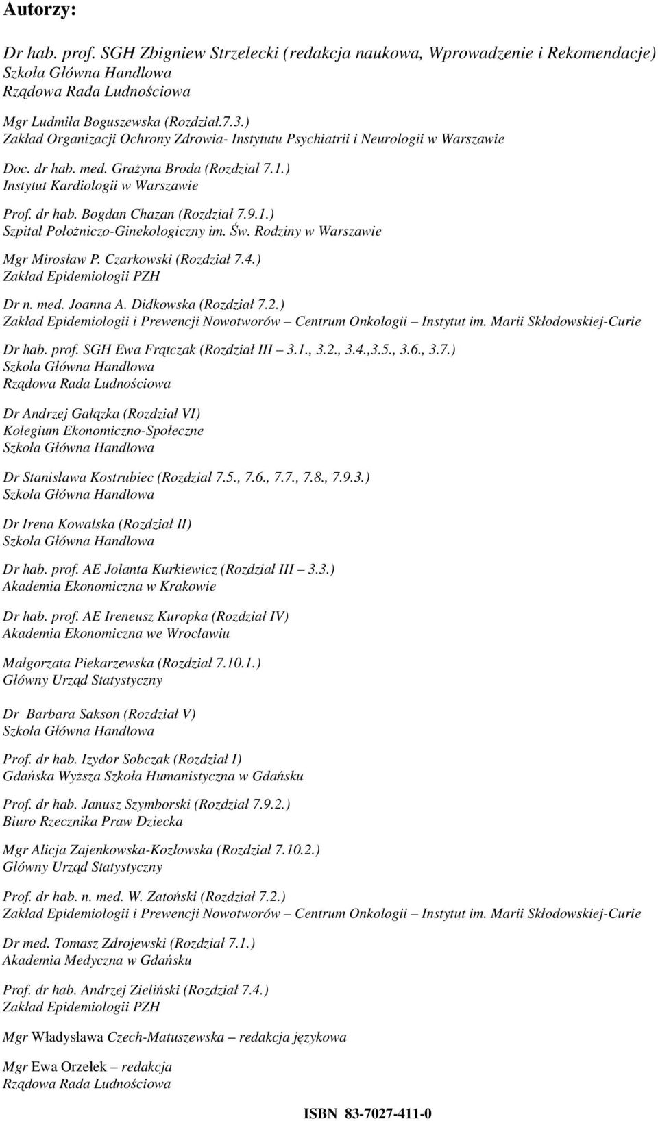 9.1.) Szpital Położniczo-Ginekologiczny im. Św. Rodziny w Warszawie Mgr Mirosław P. Czarkowski (Rozdział 7.4.) Zakład Epidemiologii PZH Dr n. med. Joanna A. Didkowska (Rozdział 7.2.