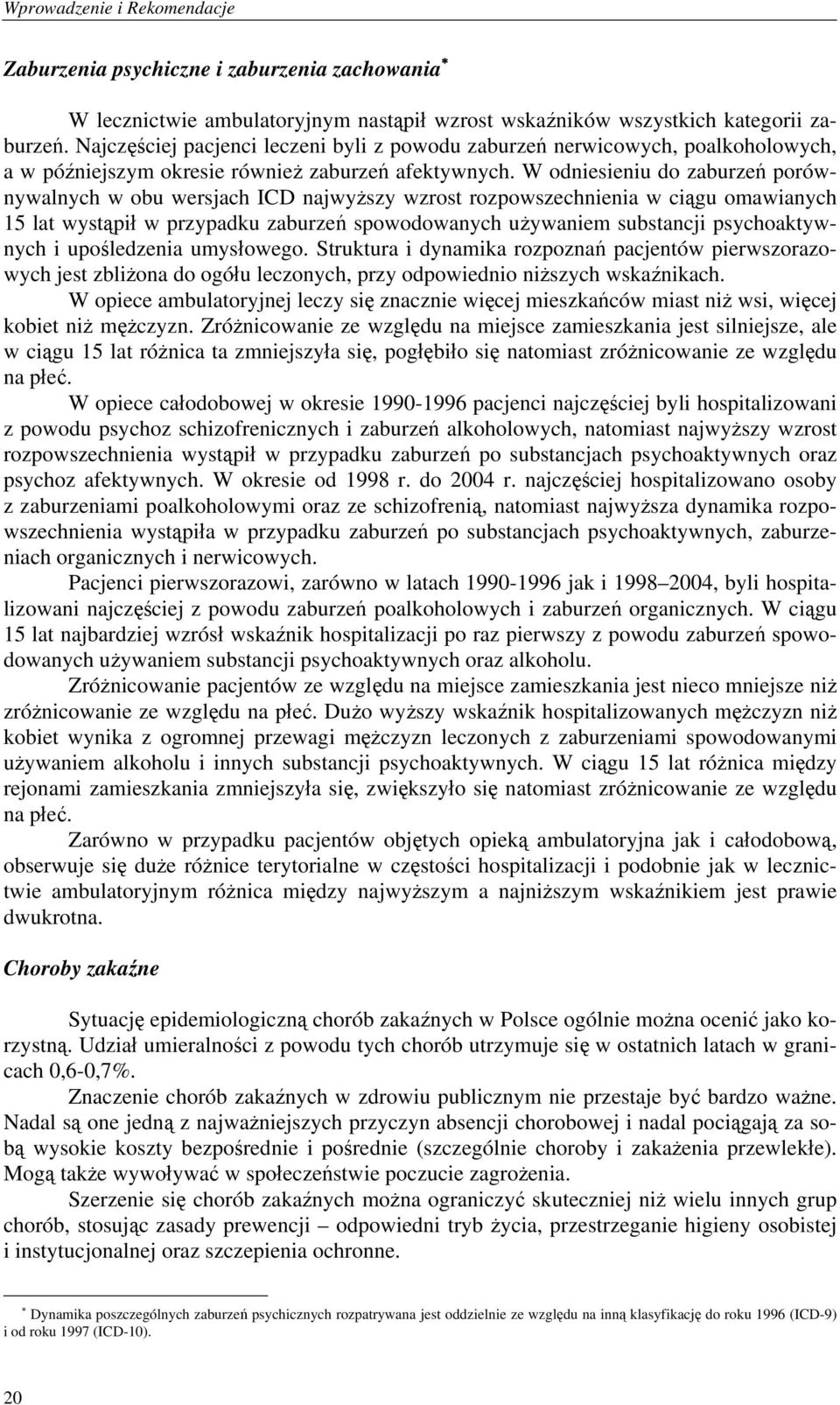 W odniesieniu do zaburzeń porównywalnych w obu wersjach ICD najwyższy wzrost rozpowszechnienia w ciągu omawianych 15 lat wystąpił w przypadku zaburzeń spowodowanych używaniem substancji