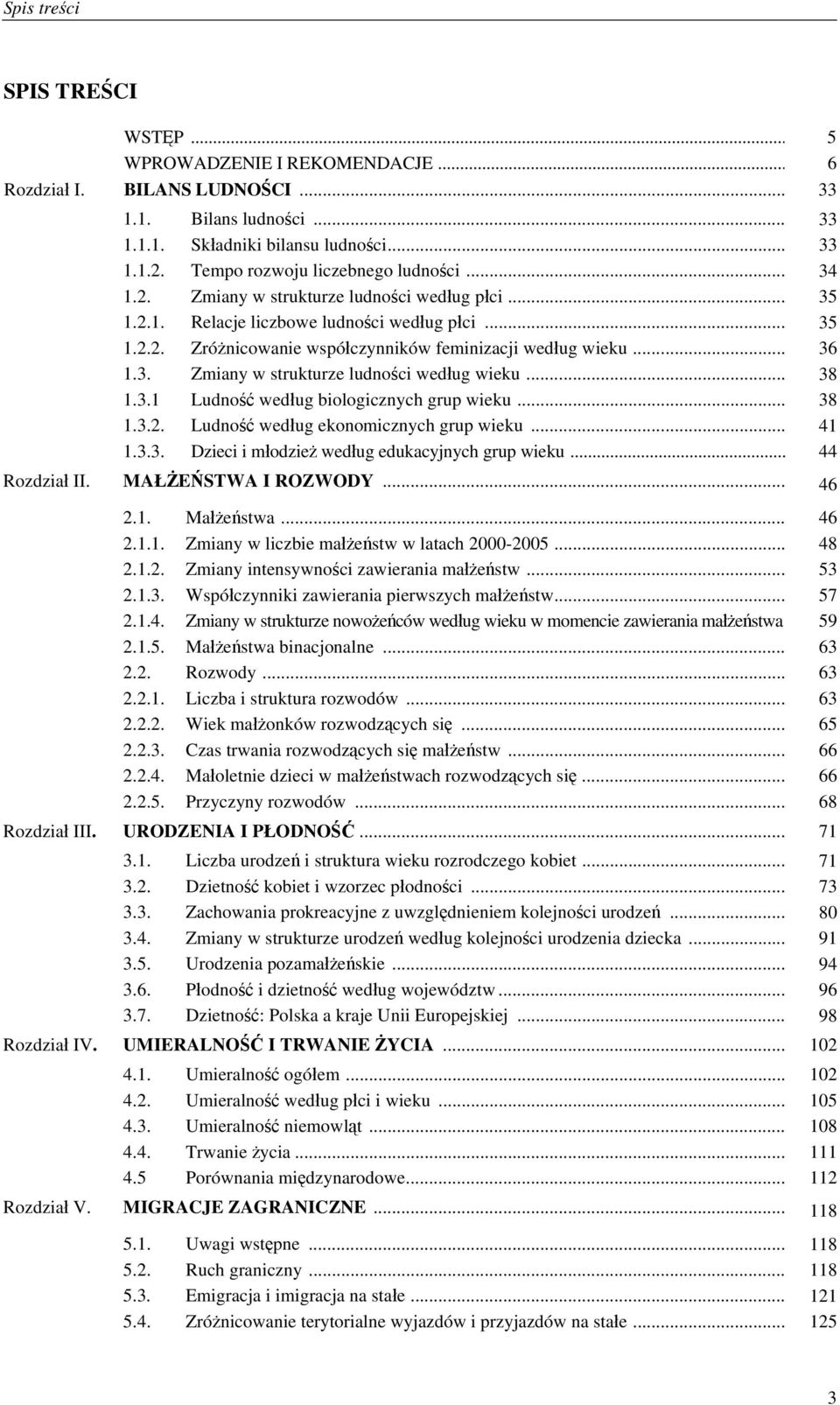 .. 36 1.3. Zmiany w strukturze ludności według wieku... 38 1.3.1 Ludność według biologicznych grup wieku... 38 1.3.2. Ludność według ekonomicznych grup wieku... 41 1.3.3. Dzieci i młodzież według edukacyjnych grup wieku.