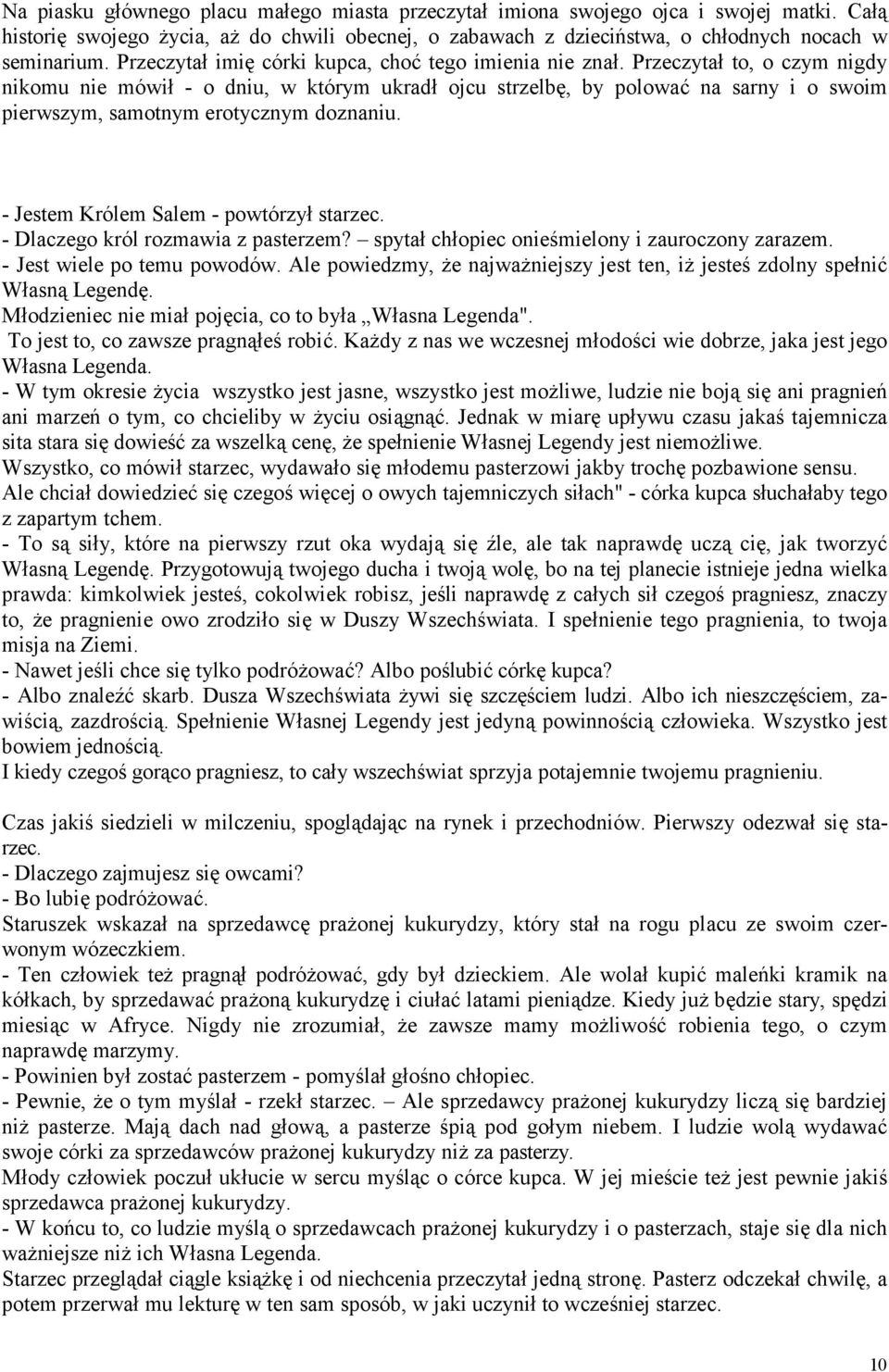 Przeczytał to, o czym nigdy nikomu nie mówił - o dniu, w którym ukradł ojcu strzelbę, by polować na sarny i o swoim pierwszym, samotnym erotycznym doznaniu. - Jestem Królem Salem - powtórzył starzec.