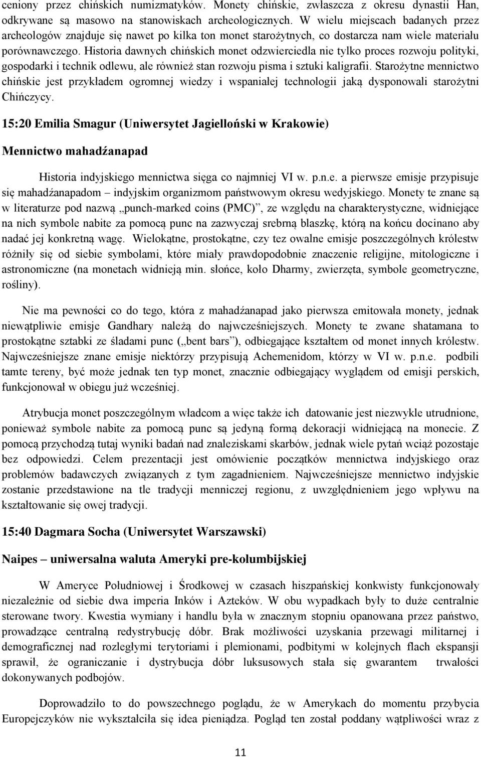 Historia dawnych chińskich monet odzwierciedla nie tylko proces rozwoju polityki, gospodarki i technik odlewu, ale również stan rozwoju pisma i sztuki kaligrafii.