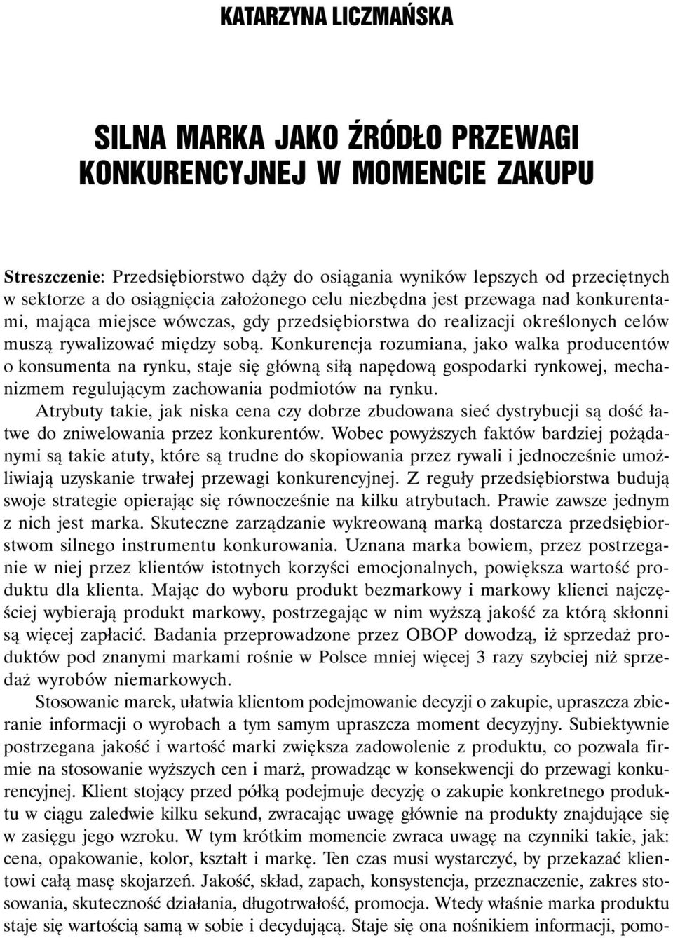 Konkurencja rozumiana, jako walka producentów o konsumenta na rynku, staje się główną siłą napędową gospodarki rynkowej, mechanizmem regulującym zachowania podmiotów na rynku.