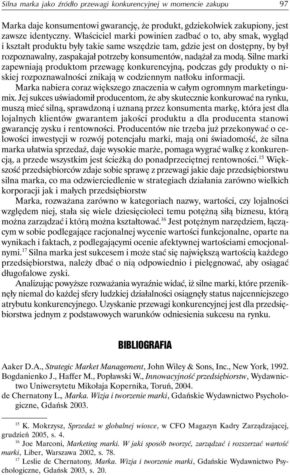 Silne marki zapewniają produktom przewagę konkurencyjną, podczas gdy produkty o niskiej rozpoznawalności znikają w codziennym natłoku informacji.