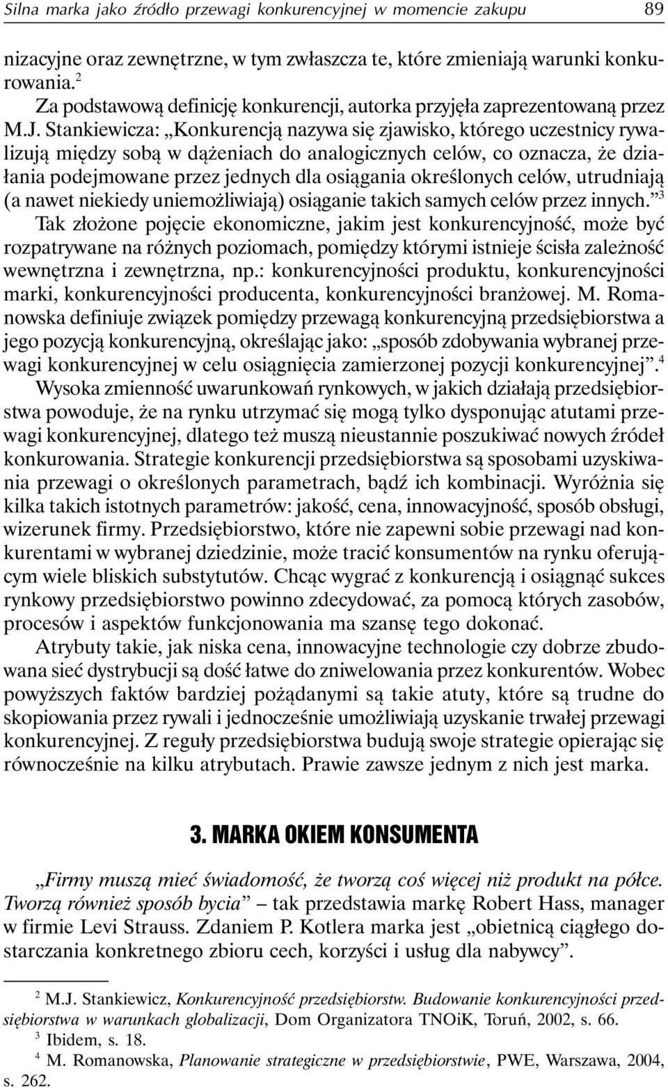 Stankiewicza: Konkurencją nazywa się zjawisko, którego uczestnicy rywalizują między sobą w dążeniach do analogicznych celów, co oznacza, że działania podejmowane przez jednych dla osiągania