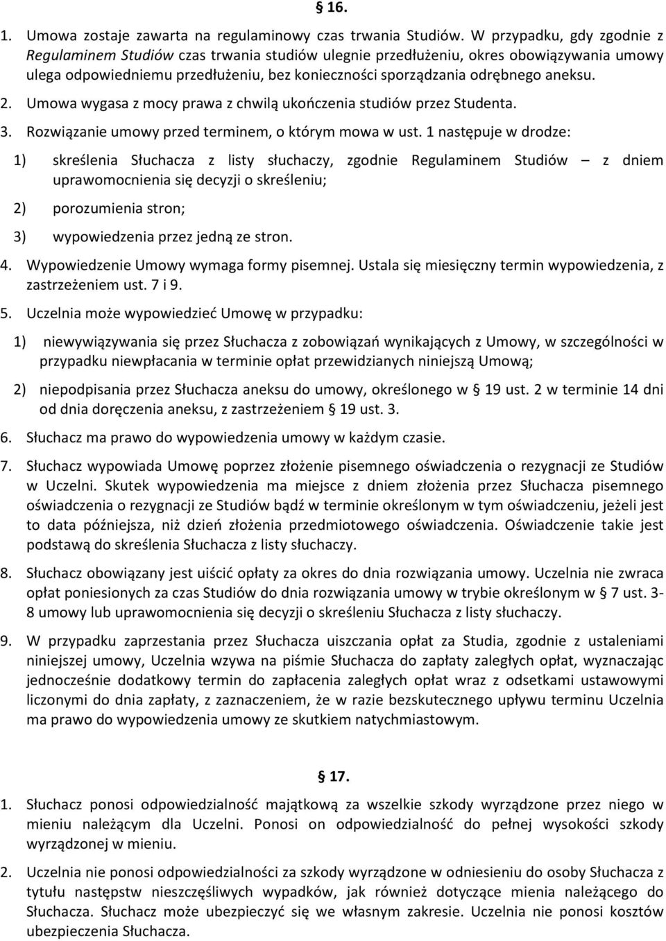 Umowa wygasa z mocy prawa z chwilą ukończenia studiów przez Studenta. 3. Rozwiązanie umowy przed terminem, o którym mowa w ust.