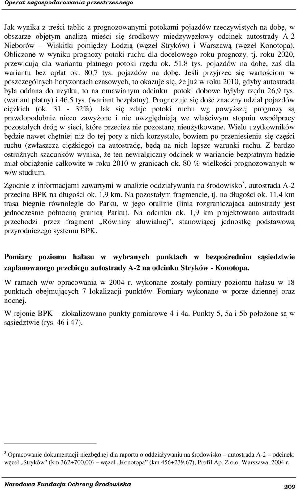 pojazdów na dobę, zaś dla wariantu bez opłat ok. 80,7 tys. pojazdów na dobę.