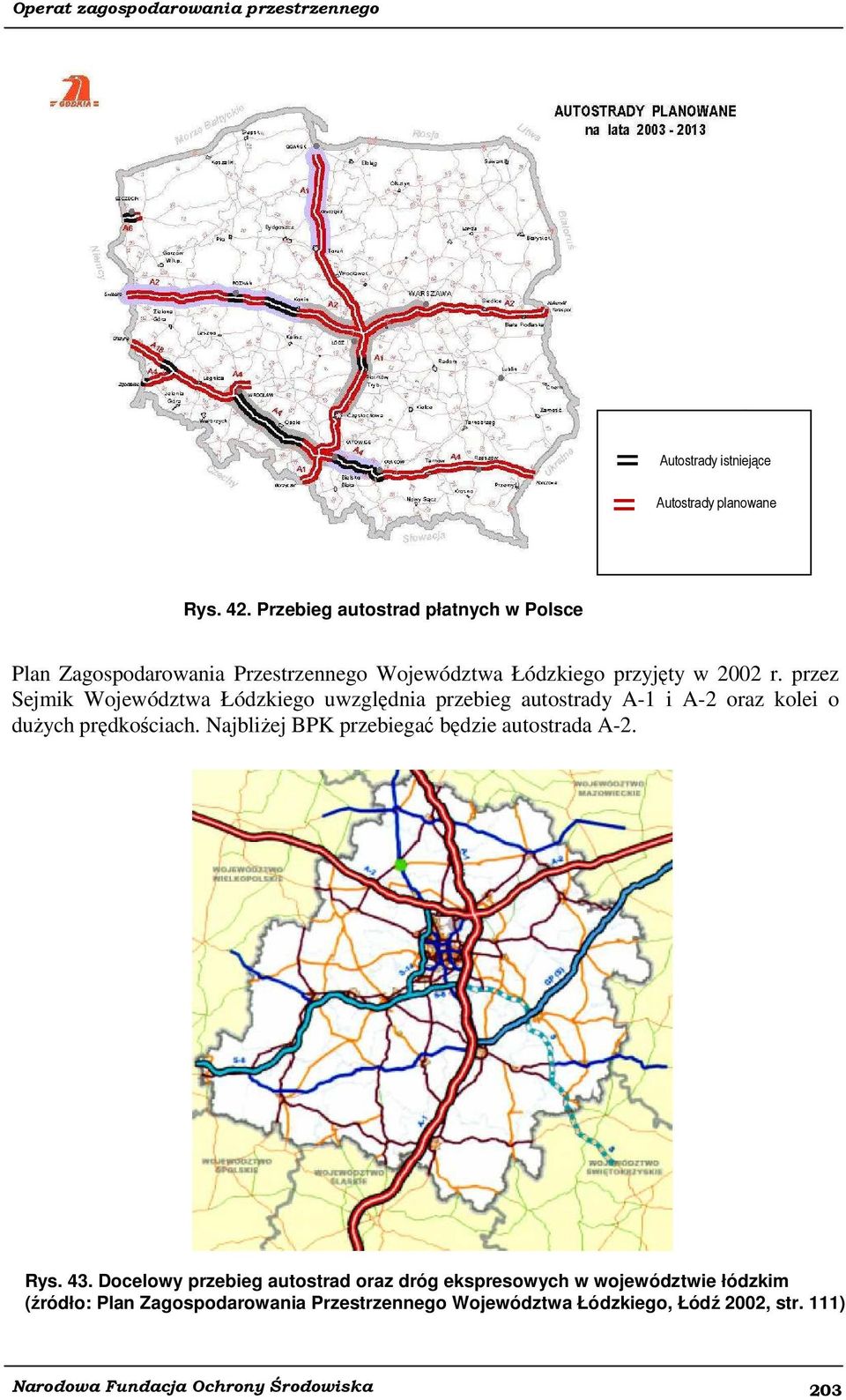 przez Sejmik Województwa Łódzkiego uwzględnia przebieg autostrady A-1 i A-2 oraz kolei o dużych prędkościach.