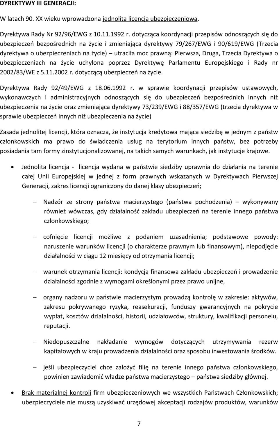 prawną: Pierwsza, Druga, Trzecia Dyrektywa o ubezpieczeniach na życie uchylona poprzez Dyrektywę Parlamentu Europejskiego i Rady nr 2002/83/WE z 5.11.2002 r. dotyczącą ubezpieczeń na życie.