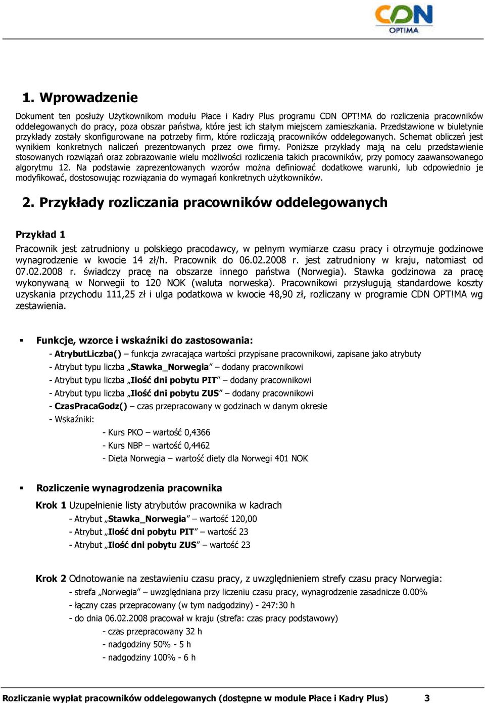 Przedstawione w biuletynie przykłady zostały skonfigurowane na potrzeby firm, które rozliczają pracowników oddelegowanych.