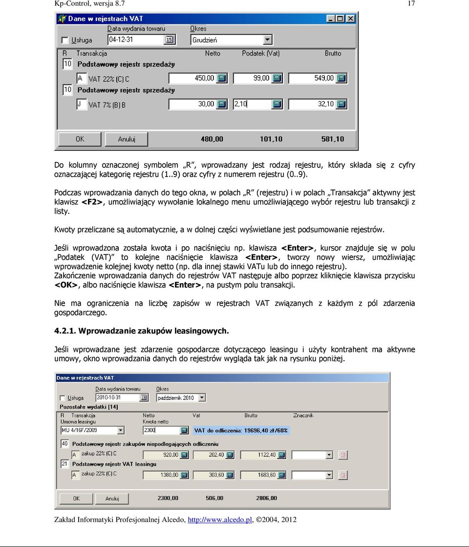 Podczas wprowadzania danych do tego okna, w polach R (rejestru) i w polach Transakcja aktywny jest klawisz <F2>, umoŝliwiający wywołanie lokalnego menu umoŝliwiającego wybór rejestru lub transakcji z