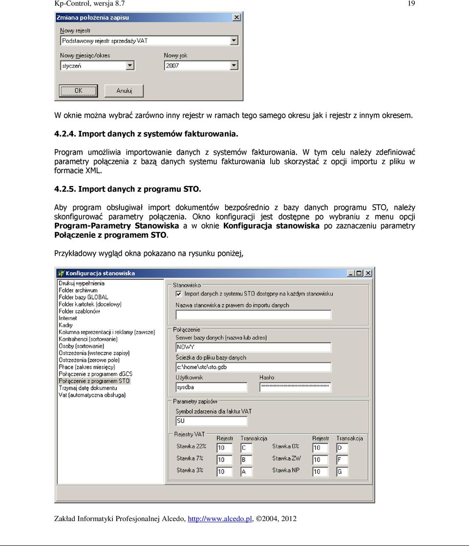 W tym celu naleŝy zdefiniować parametry połączenia z bazą danych systemu fakturowania lub skorzystać z opcji importu z pliku w formacie XML. 4.2.5. Import danych z programu STO.