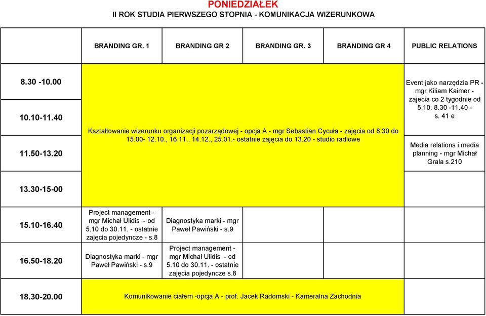 41 e Media relations i media planning - mgr Michał Grala s.210 mgr Michał Ulidis - od 5.10 do 30.11. - ostatnie zajęcia pojedyncze - s.