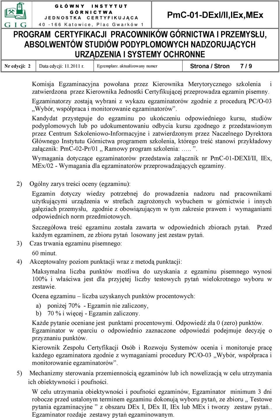 Egzaminatorzy zostają wybrani z wykazu egzaminatorów zgodnie z procedurą PC/O-03 Wybór, współpraca i monitorowanie egzaminatorów.