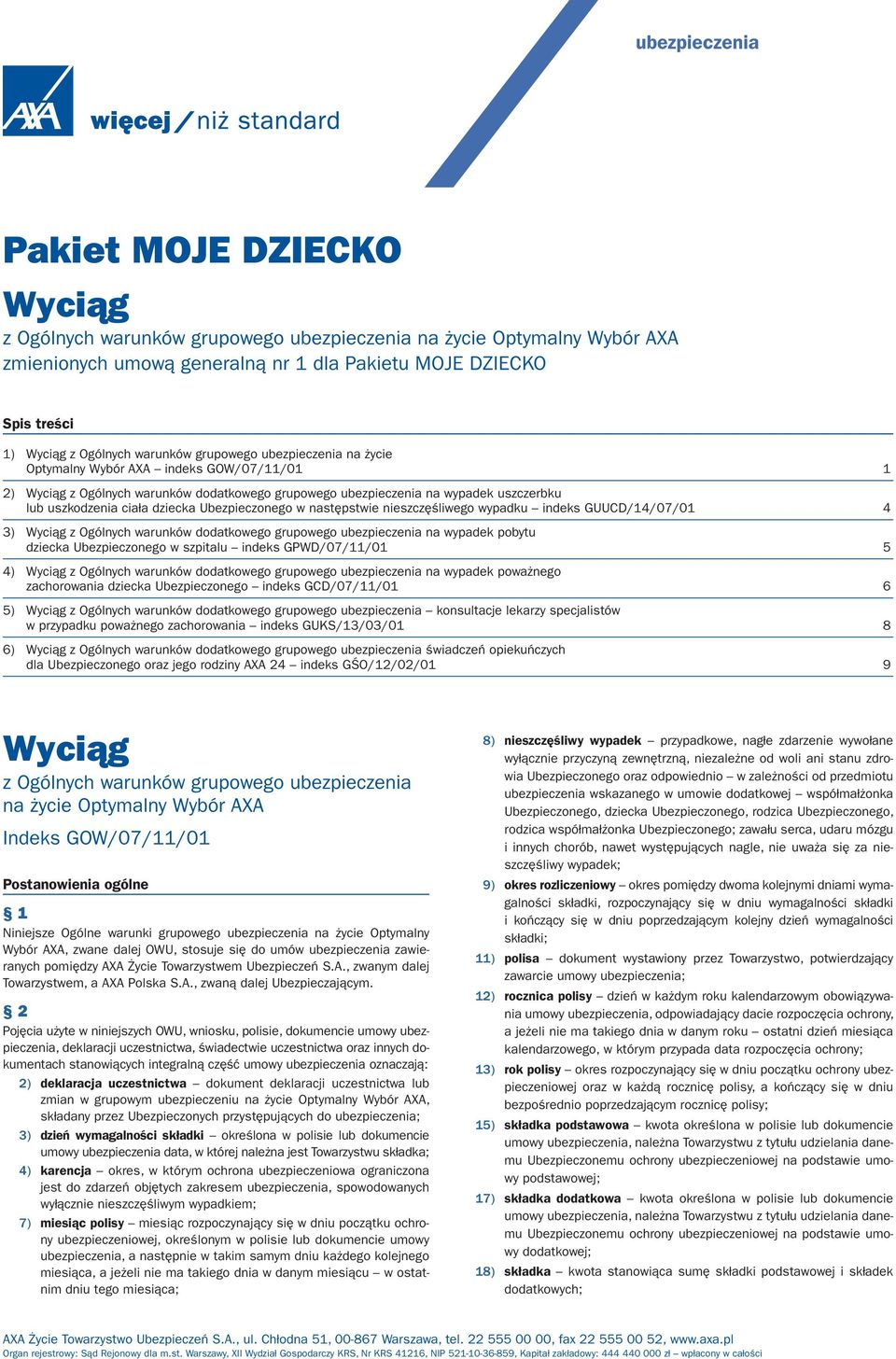 ciała dziecka Ubezpieczonego w następstwie nieszczęśliwego wypadku indeks GUUCD/14/07/01 4 3) Wyciąg z Ogólnych warunków dodatkowego grupowego ubezpieczenia na wypadek pobytu dziecka Ubezpieczonego w