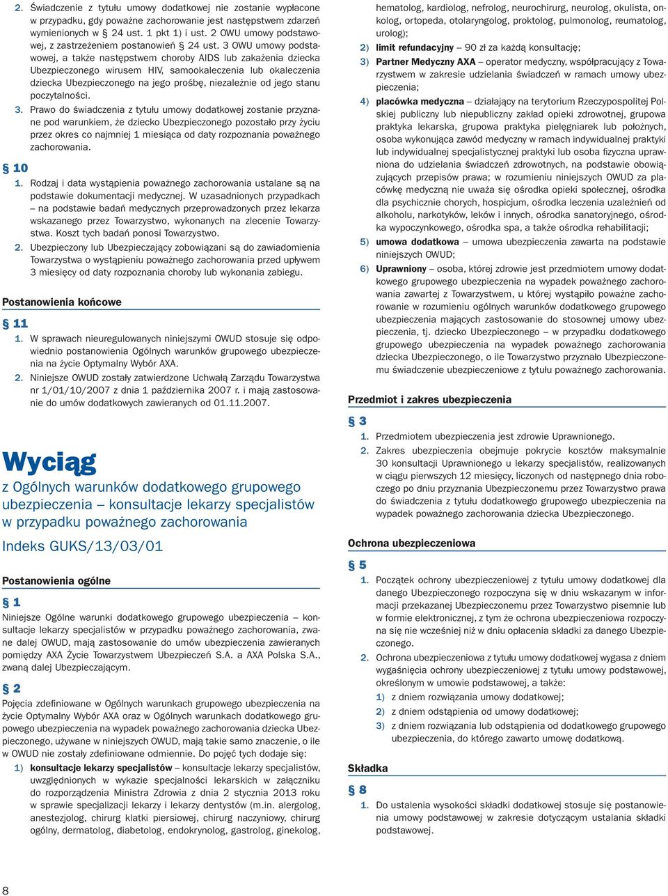 3 OWU umowy podstawowej, a także następstwem choroby AIDS lub zakażenia dziecka Ubezpieczonego wirusem HIV, samookaleczenia lub okaleczenia dziecka Ubezpieczonego na jego prośbę, niezależnie od jego