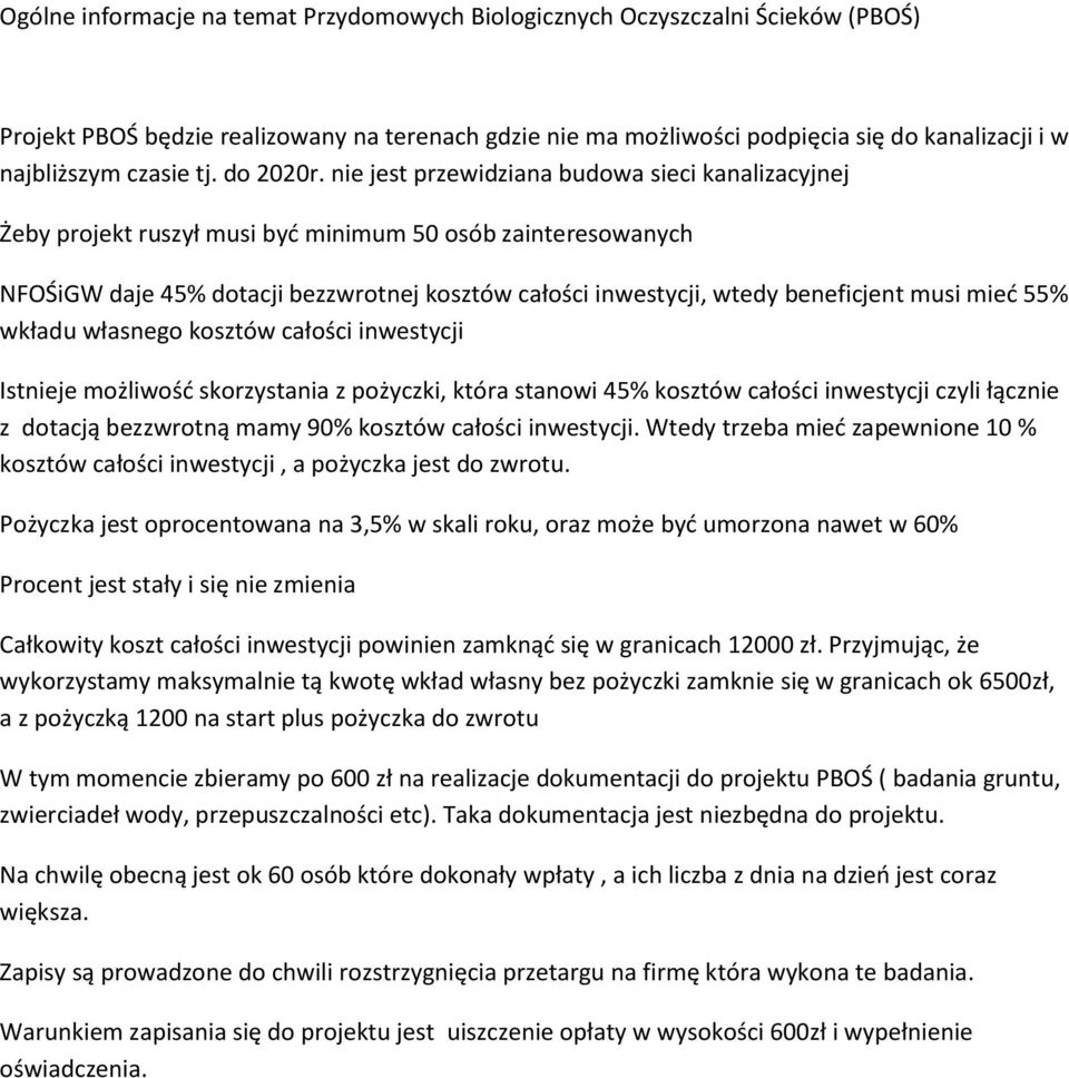 nie jest przewidziana budowa sieci kanalizacyjnej Żeby projekt ruszył musi być minimum 50 osób zainteresowanych NFOŚiGW daje 45% dotacji bezzwrotnej kosztów całości inwestycji, wtedy beneficjent musi