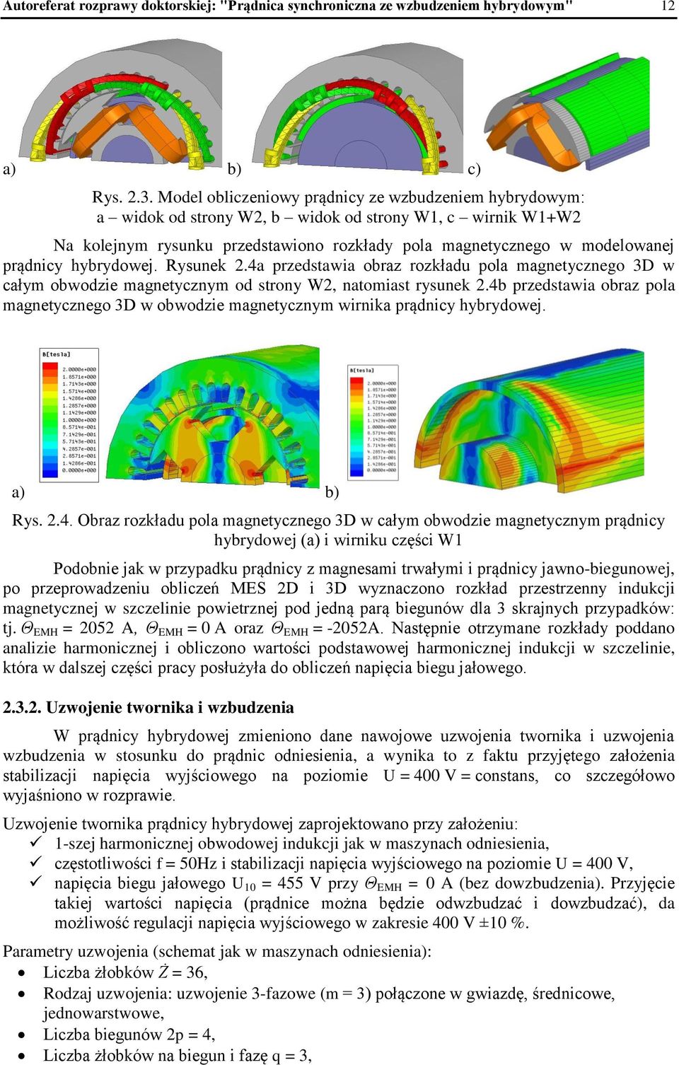 hybrydowej. Rysunek 2.4a przedstawia obraz rozkładu pola magnetycznego 3D w całym obwodzie magnetycznym od strony W2, natomiast rysunek 2.