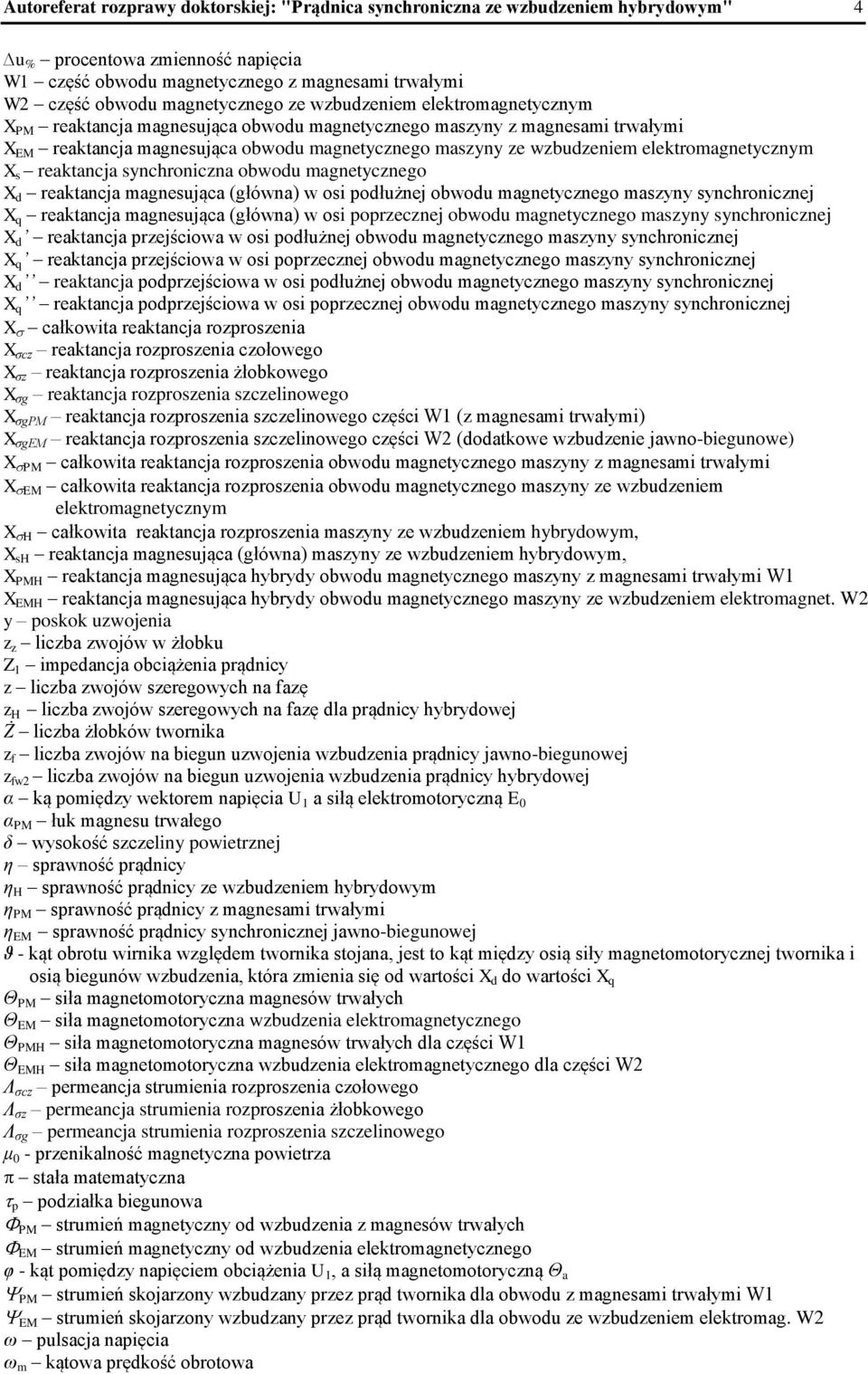 elektromagnetycznym X s reaktancja synchroniczna obwodu magnetycznego X d reaktancja magnesująca (główna) w osi podłużnej obwodu magnetycznego maszyny synchronicznej X q reaktancja magnesująca