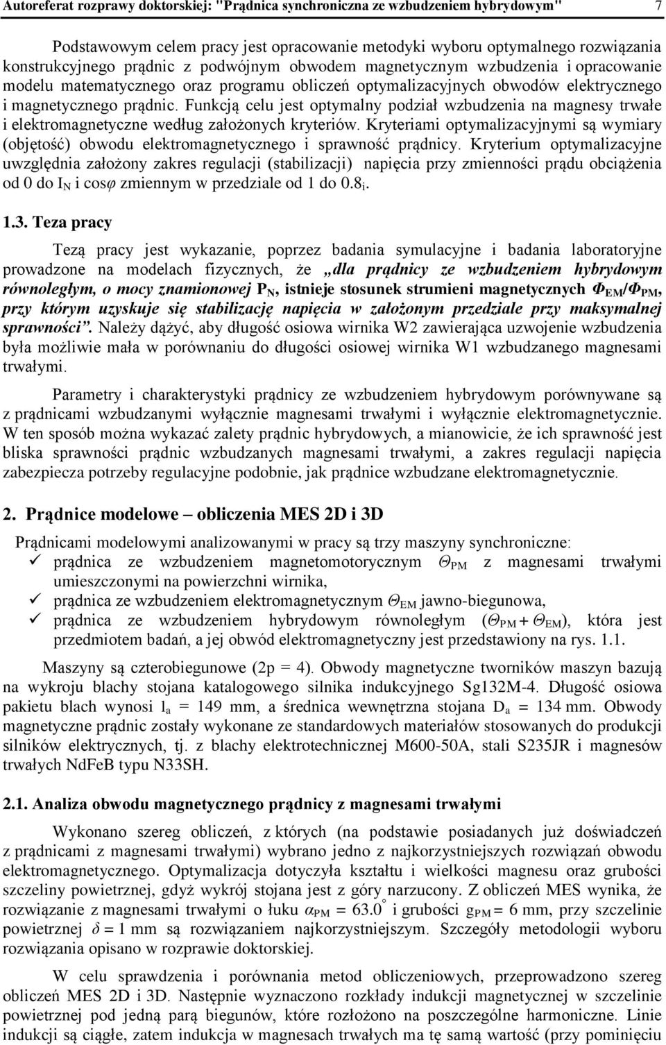 Funkcją celu jest optymalny podział wzbudzenia na magnesy trwałe i elektromagnetyczne według założonych kryteriów.