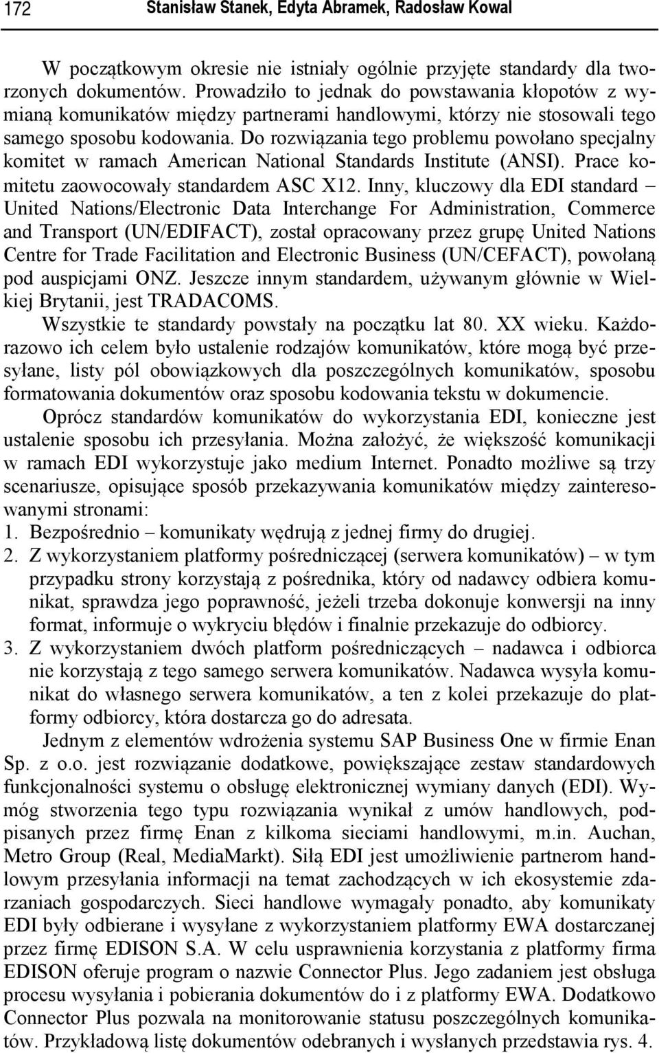 Do rozwiązania tego problemu powołano specjalny komitet w ramach American National Standards Institute (ANSI). Prace komitetu zaowocowały standardem ASC X12.