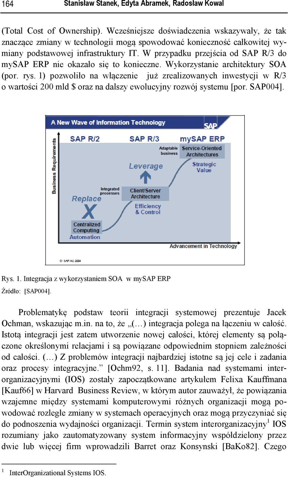 W przypadku przejścia od SAP R/3 do mysap ERP nie okazało się to konieczne. Wykorzystanie architektury SOA (por. rys.