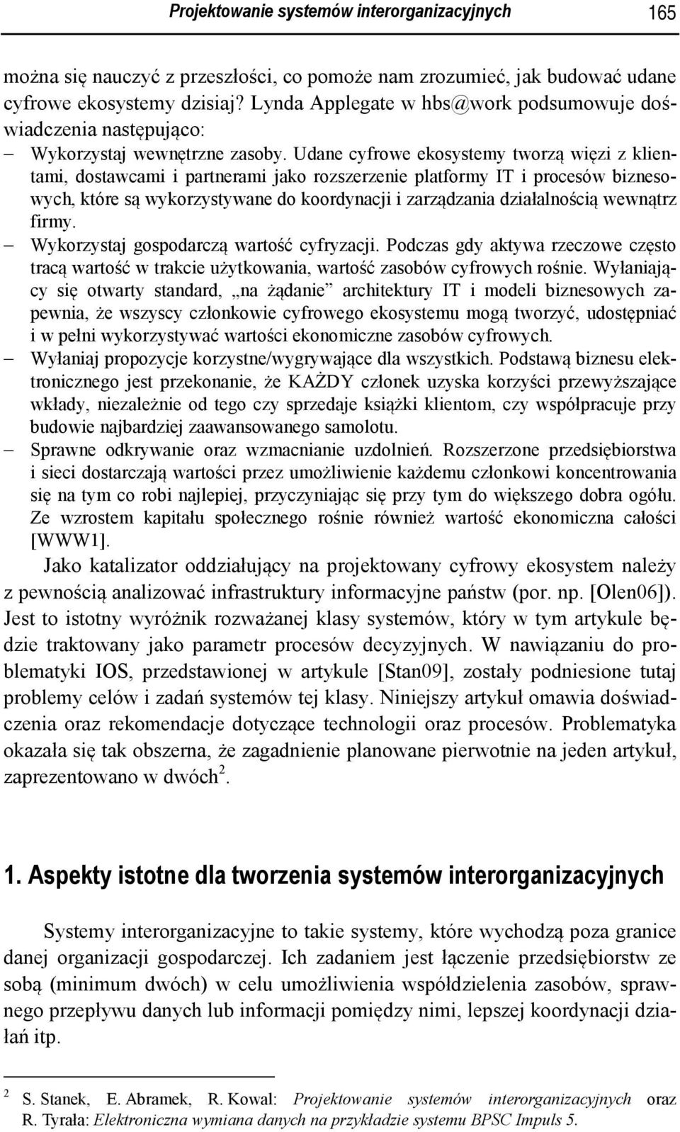 Udane cyfrowe ekosystemy tworzą więzi z klientami, dostawcami i partnerami jako rozszerzenie platformy IT i procesów biznesowych, które są wykorzystywane do koordynacji i zarządzania działalnością