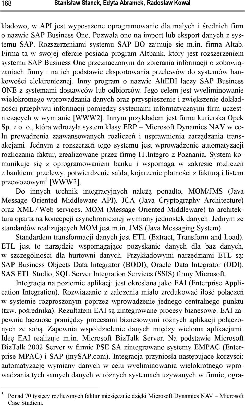 Firma ta w swojej ofercie posiada program Altbank, który jest rozszerzeniem systemu SAP Business One przeznaczonym do zbierania informacji o zobowiązaniach firmy i na ich podstawie eksportowania